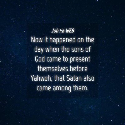 Picture 04 - Job 1:6 WEB - Now it happened on the day when the sons of God - Bible Verse Picture