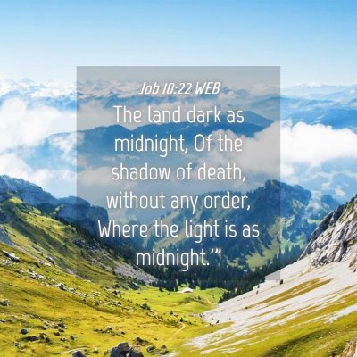 Picture 04 - Job 10:22 WEB - The land dark as midnight, Of the shadow of - Bible Verse Picture
