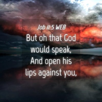 Picture 04 - Job 11:5 WEB - But oh that God would speak, And open his lips - Bible Verse Picture