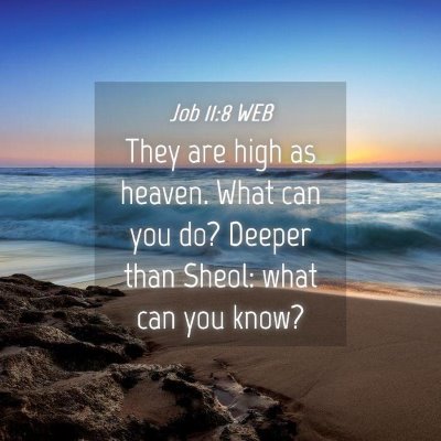Picture 04 - Job 11:8 WEB - They are high as heaven. What can you do? Deeper - Bible Verse Picture
