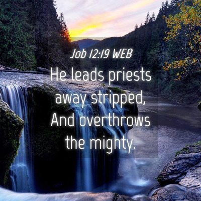 Picture 04 - Job 12:19 WEB - He leads priests away stripped, And overthrows - Bible Verse Picture