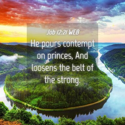 Picture 04 - Job 12:21 WEB - He pours contempt on princes, And loosens the - Bible Verse Picture