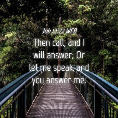 Picture 04 - Job 13:22 WEB - Then call, and I will answer; Or let me speak, - Bible Verse Picture