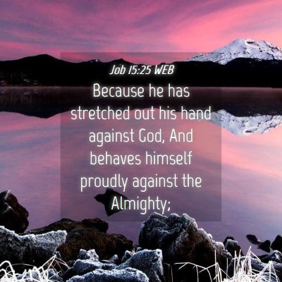Picture 04 - Job 15:25 WEB - Because he has stretched out his hand against - Bible Verse Picture