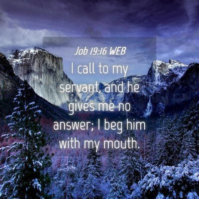 Picture 04 - Job 19:16 WEB - I call to my servant, and he gives me no answer; - Bible Verse Picture