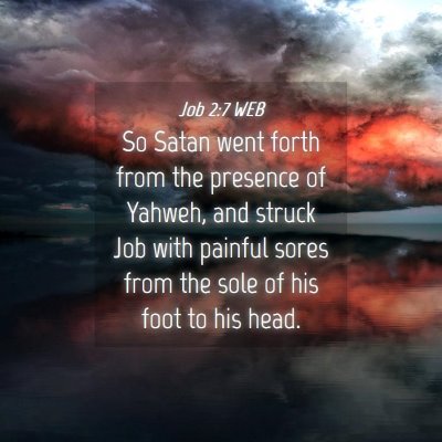 Picture 04 - Job 2:7 WEB - So Satan went forth from the presence of Yahweh, - Bible Verse Picture
