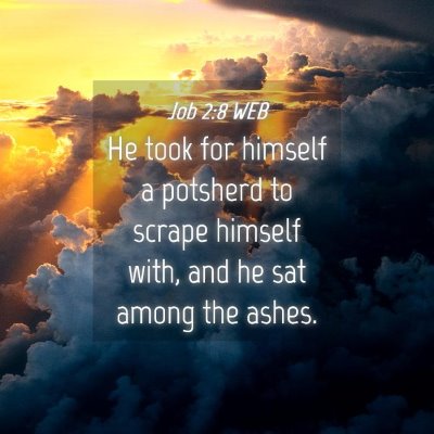 Picture 04 - Job 2:8 WEB - He took for himself a potsherd to scrape himself - Bible Verse Picture