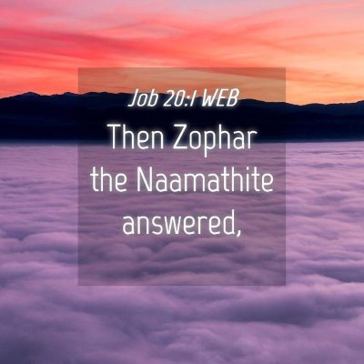 Picture 04 - Job 20:1 WEB - Then Zophar the Naamathite - Bible Verse Picture