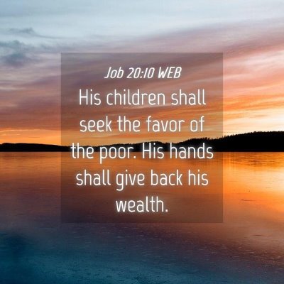 Picture 04 - Job 20:10 WEB - His children shall seek the favor of the poor. - Bible Verse Picture