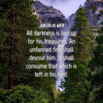 Picture 04 - Job 20:26 WEB - All darkness is laid up for his treasures. An - Bible Verse Picture
