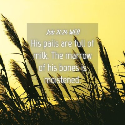 Picture 04 - Job 21:24 WEB - His pails are full of milk. The marrow of his - Bible Verse Picture