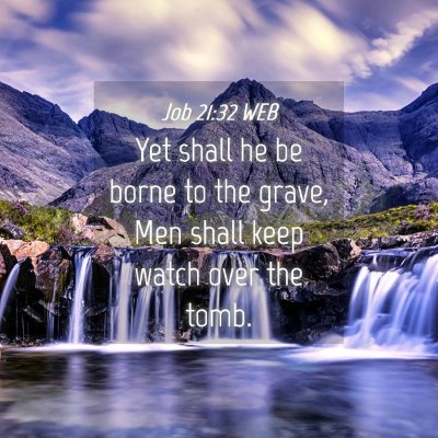 Picture 04 - Job 21:32 WEB - Yet shall he be borne to the grave, Men shall - Bible Verse Picture