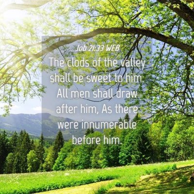 Picture 04 - Job 21:33 WEB - The clods of the valley shall be sweet to him. - Bible Verse Picture