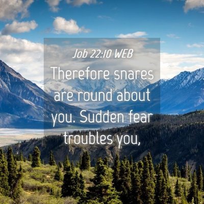 Picture 04 - Job 22:10 WEB - Therefore snares are round about you. Sudden fear - Bible Verse Picture
