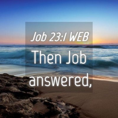 Picture 04 - Job 23:1 WEB - Then Job - Bible Verse Picture