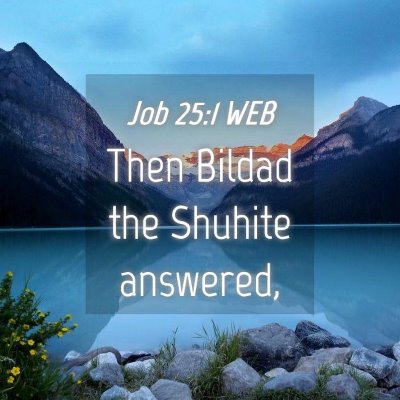 Picture 04 - Job 25:1 WEB - Then Bildad the Shuhite - Bible Verse Picture