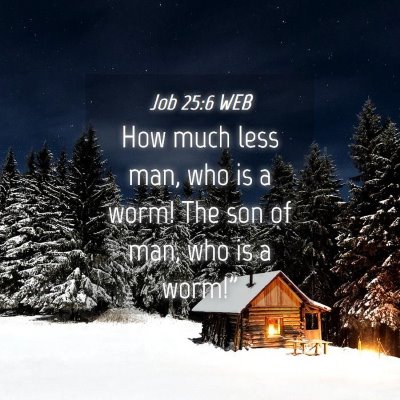 Picture 04 - Job 25:6 WEB - How much less man, who is a worm! The son of man, - Bible Verse Picture