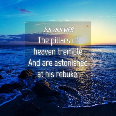 Picture 04 - Job 26:11 WEB - The pillars of heaven tremble And are astonished - Bible Verse Picture