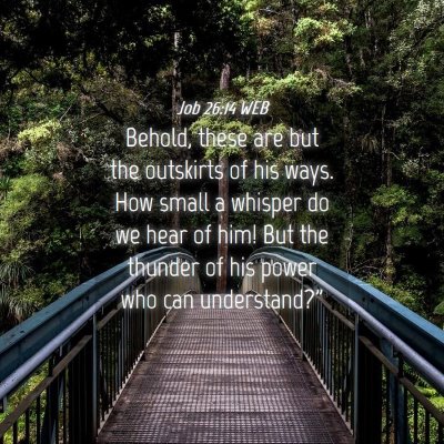 Picture 04 - Job 26:14 WEB - Behold, these are but the outskirts of his ways. - Bible Verse Picture