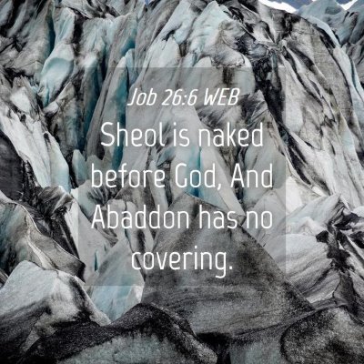 Picture 04 - Job 26:6 WEB - Sheol is naked before God, And Abaddon has no - Bible Verse Picture