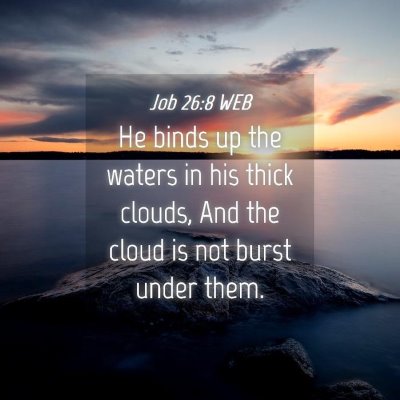 Picture 04 - Job 26:8 WEB - He binds up the waters in his thick clouds, And - Bible Verse Picture