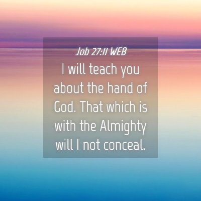 Picture 04 - Job 27:11 WEB - I will teach you about the hand of God. That - Bible Verse Picture