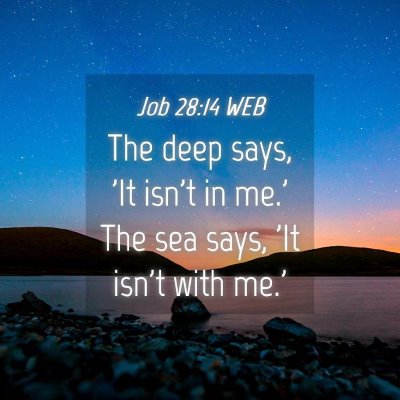 Picture 04 - Job 28:14 WEB - The deep says, 'It isn't in me.' The sea says, - Bible Verse Picture