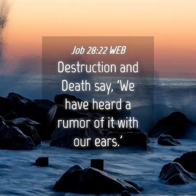 Picture 04 - Job 28:22 WEB - Destruction and Death say, 'We have heard a rumor - Bible Verse Picture