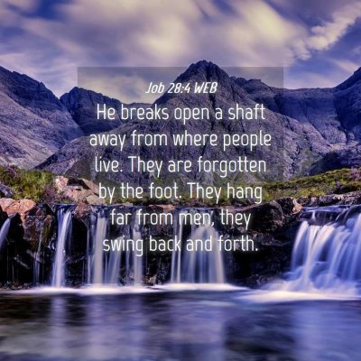 Picture 04 - Job 28:4 WEB - He breaks open a shaft away from where people - Bible Verse Picture