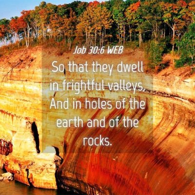 Picture 04 - Job 30:6 WEB - So that they dwell in frightful valleys, And in - Bible Verse Picture