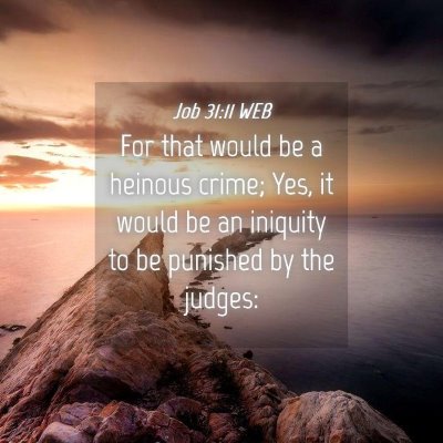 Picture 04 - Job 31:11 WEB - For that would be a heinous crime; Yes, it would - Bible Verse Picture