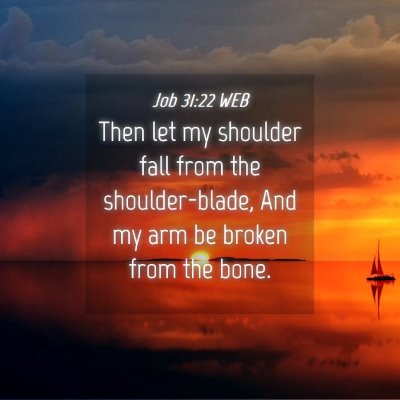 Picture 04 - Job 31:22 WEB - Then let my shoulder fall from the - Bible Verse Picture