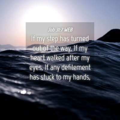 Picture 04 - Job 31:7 WEB - If my step has turned out of the way, If my heart - Bible Verse Picture