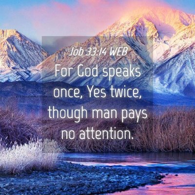 Picture 04 - Job 33:14 WEB - For God speaks once, Yes twice, though man pays - Bible Verse Picture