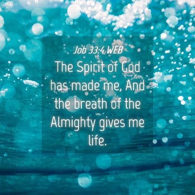 Picture 04 - Job 33:4 WEB - The Spirit of God has made me, And the breath of - Bible Verse Picture