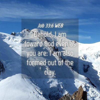 Picture 04 - Job 33:6 WEB - Behold, I am toward God even as you are: I am - Bible Verse Picture
