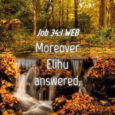 Picture 04 - Job 34:1 WEB - Moreover Elihu - Bible Verse Picture