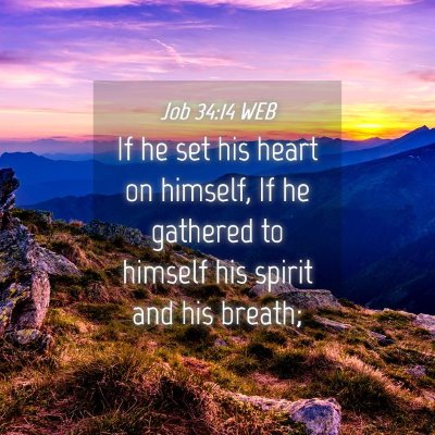 Picture 04 - Job 34:14 WEB - If he set his heart on himself, If he gathered to - Bible Verse Picture