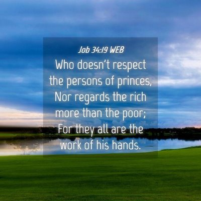 Picture 04 - Job 34:19 WEB - Who doesn't respect the persons of princes, Nor - Bible Verse Picture