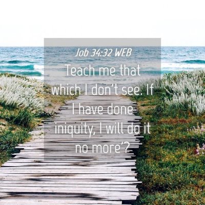 Picture 04 - Job 34:32 WEB - Teach me that which I don't see. If I have done - Bible Verse Picture
