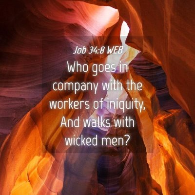 Picture 04 - Job 34:8 WEB - Who goes in company with the workers of iniquity, - Bible Verse Picture