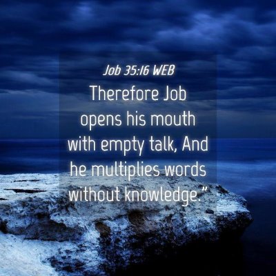 Picture 04 - Job 35:16 WEB - Therefore Job opens his mouth with empty talk, - Bible Verse Picture