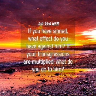 Picture 04 - Job 35:6 WEB - If you have sinned, what effect do you have - Bible Verse Picture