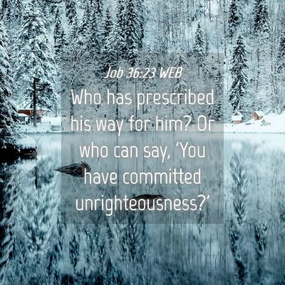 Picture 04 - Job 36:23 WEB - Who has prescribed his way for him? Or who can - Bible Verse Picture