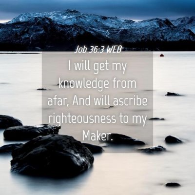 Picture 04 - Job 36:3 WEB - I will get my knowledge from afar, And will - Bible Verse Picture