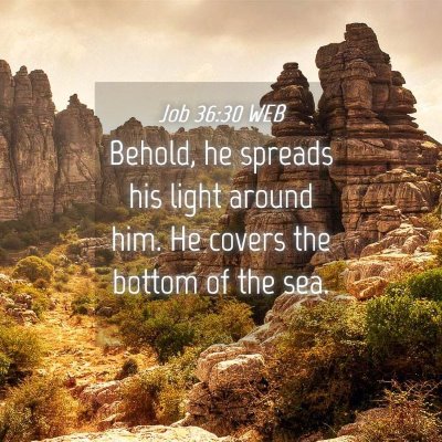 Picture 04 - Job 36:30 WEB - Behold, he spreads his light around him. He - Bible Verse Picture