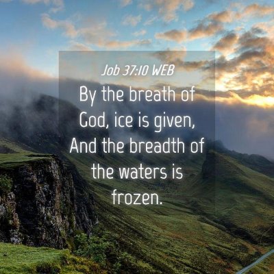 Picture 04 - Job 37:10 WEB - By the breath of God, ice is given, And the - Bible Verse Picture