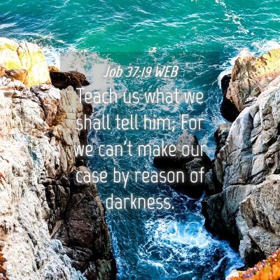 Picture 04 - Job 37:19 WEB - Teach us what we shall tell him; For we can't - Bible Verse Picture