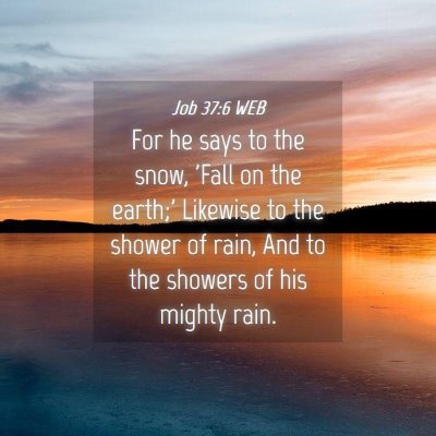 Picture 04 - Job 37:6 WEB - For he says to the snow, 'Fall on the earth;' - Bible Verse Picture