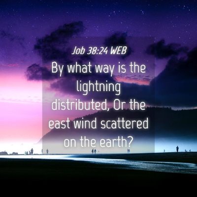 Picture 04 - Job 38:24 WEB - By what way is the lightning distributed, Or the - Bible Verse Picture